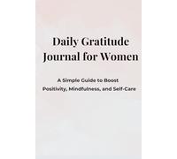 Daily Gratitude Journal for Women: A Simple Guide to Boost Positivity, Mindfulness, and Self-Care Every Day
