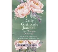 Daily Gratitude Journal for Women Over 40: 90 Days of Reflection, Mindfulness, and Self-Care