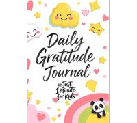 Daily Gratitude Journal in Just 1 Minute for Kids: Quick, Fun, and Easy Daily Reflection to Boost Happiness and Mindfulness