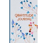 Daily Gratitude Journal Notebook with blue flowers: Inspiring prompts every day to focus on the positive aspects of life.