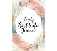 Daily Gratitude Journal: Practice Daily Grateful Affirmation for Happy, Joyful, Mindful and Prosperous Life | Practice Thankfulness and Mindfulness
