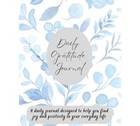 Daily Gratitude Journal: Reflections to Help You Find Joy and Positivity in Your Everyday Life