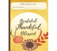 Daily Gratitude Journal - Thankful, Grateful, Blessed, notebook, mindful, reflection, attitude of gratitude 8.5x 11inches 100 pages: thankful grateful ... self-care, positive thinking, daily