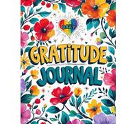 Daily Gratitude Journal: The Key to Manifesting a Life You Love