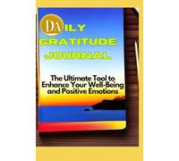 Daily Gratitude Journal: The Ultimate Tool to Enhance Your Well-Being and Positive Emotions