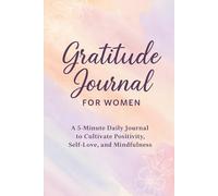 Daily Gratitude & Mindfulness: A 120-Day Guided Journal for Women: Cultivate Positivity, Self-Care, and Inner Peace - One Day at a Time