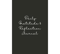 Daily Gratitude & Reflection Journal: 200 Days of Guided Prompts to Cultivate Positivity, Gratitude, Mindfulness, and Self-Awareness- Build a Happier, Calmer and More Focused Life