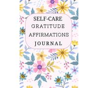 daily gratitude self care affirmations notebook for men and women: Release Self-Doubt, Build Self-Compassion, and Embrace Who You Are (Self-Love Workbook and Journal), 6X9 inches, A5, 112 pages