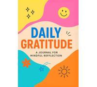 Daily Gratitude: Un diario colorato per riflettere, sorridere e apprezzare le piccole cose