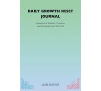 Daily Growth Reset Journal: Guided Prompts to Build Confidence, Strengthen Mindset, and Become Your Best Self: Reflect, reset, and realign with who you’re becoming - one day at a time