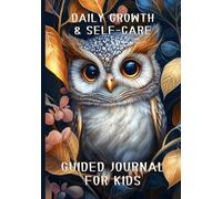 Daily Growth & Self-Care Guided Journal for Kids: Self-Reliance & Self-Esteem Activity Book | 7x10 Inch | 112 Pages for Mindful Writing & Drawing with Weekly Review Spreads