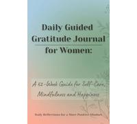 Daily Guided Gratitude Journal for Women: A 52-Week Guide for Self-Care, Mindfulness and Happiness | Daily Reflections for a More Positive Mindset