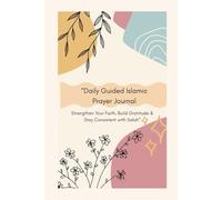Daily Guided Islamic Prayer Journal: Muslim Prayer Planner with Salah Tracker, Gratitude Prompts, and Quran Reflections