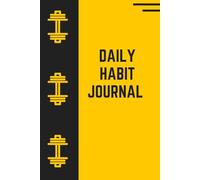 DAILY HABIT JOURNAL: "134 Pages, 6x9 inches - Fitness Tracking for a Better You"