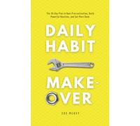 Daily Habit Makeover: The 30-Day Plan to Beat Procrastination, Build Powerful Routines, and Get More Done.: 1