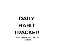 Daily Habit Tracker: Build Better Habits One Day at a Time