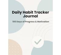 Daily Habit Tracker Journal: 110 Pages | 100 Days of Habit Tracking + 10 Motivational Quote Pages | Build Better Habits and Stay Organized | 7,5 x 9,25 inches