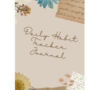 Daily Habit Tracker Journal: A Simple 30 - Day Planner to Build Better Habits, Stay Organized, and Track Your Daily Progress