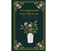 Daily Habit Tracker & Productivity Planner: Small Steps, Big Changes: A 120-Day Guide to Build Better Habits, Boost Focus, and Achieve Your Daily Goals
