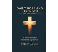 DAILY HOPE AND STRENGTH FROM THE SCRIPTURES: A Devotional for Men with Depression.