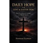 Daily Hope for Lent & Easter 2026: Deep Devotions for Strength in Difficult Seasons