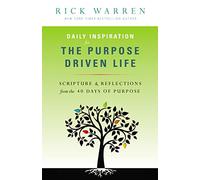 Daily Inspiration for the Purpose Driven Life: Scriptures & Reflections from the 40 Days of Purpose