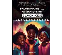 Daily Inspirational Affirmations for Black Kids: The Ultimate Empowering and Motivational Words to Shine with Pride, Joy, and Purpose