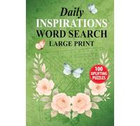 Daily Inspirations Word Search Large Print: 100 Uplifting Puzzles To Calm Your Mind And Spark Your Spirit For Adults, Teens & Seniors With Solutions