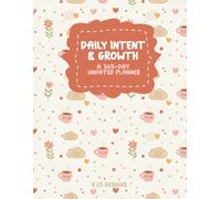 Daily Intent & Growth: A 365-Day Undated Planner: Master Your To-Do List, Track Habits, and Achieve Your Goals