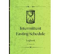 Daily Intermittent Fasting Schedule Log Book: A Simple Fasting Tracker Journal for Tracking Eating Windows, Energy Levels, Water Intake, and Progress