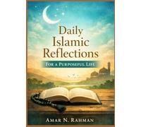 DAILY ISLAMIC REFLECTIONS FOR A PURPOSEFUL LIFE: Practical Faith-Based Reflections for Mindfulness, Character, Faith, Intention, and Growth