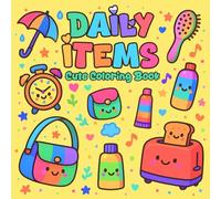 Daily Items: Cute Coloring Book of Daily Life Items, Simple Joys, Little Things, Objects, Tools, for Teens and Adults