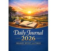 Daily Journal 2026: Organize, Reflect, and Thrive: Start every day with clarity, purpose, and inspiration.
