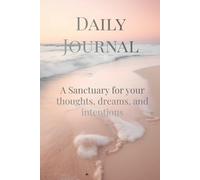 Daily Journal: A sanctuary for your thoughts, dreams, and intentions