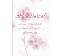 Daily Journal: A simple, pretty notebook to bring a little joy into your every day