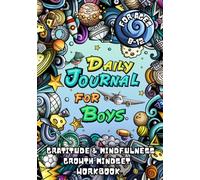 Daily Journal for Boys: An Empowering Workbook with Activities to Boost Mindfulness, Gratitude, Self-Esteem, and a Growth Mindset