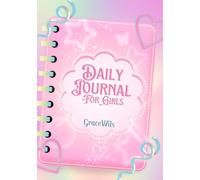 Daily Journal for Girls: A Fun and Inspiring Space for Girls to Write, Dream & Grow