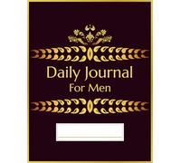Daily Journal for Men: A Simple Way to Stay Focused, Motivated, and Mentally Strong for Men | 125 pages, "8.5 x 11"