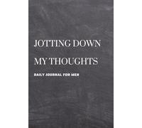 Daily Journal for Men with Prompts - Gratitude, Mindfulness, Positivity find Happiness & Success - Jotting Down my Thoughts