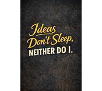 Daily Journal for Start-Up Founders - Lined Notebook "Ideas Don’t Sleep, Neither Do I": A Motivational Notebook for Creators, Entrepreneurs and Deep Thinkers