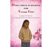 Daily Journal for Teenage Girls: A Guided Workbook for Emotional Check-Ins, Self-Reflection & Mental Clarity - Created for Those Who Hold It All In