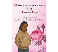 Daily Journal for Teenage Girls: A Guided Workbook for Emotional Check-Ins, Self-Reflection & Mental Clarity - Created for Those Who Hold It All In
