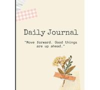 Daily Journal-"Move forward. Good things are up ahead."
