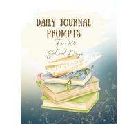 Daily Journal Prompts for 180 School Days - A Year-Long Guided Journal for Students, Teens, and Homeschoolers to Reflect, Write, and Grow Every Day