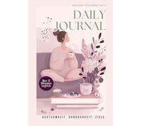 Daily Journal - Starte deinen Tag bewusst in nur 5 Minuten: Mit täglichen geführten Fragen entwickelst du eine kraftvolle Routine für mehr Achtsamkeit, Dankbarkeit und deine Ziele