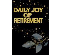 DAILY JOY OF RETIREMENT: Plan Your Days, Achieve Your Goals|Dreams, Gratitude & Growth|Goal Setting|Milestone|Memory Keeping|Legacy & Wisdom|120 grid pages|6*9 inches
