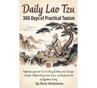 Daily Lao Tzu: 366 Days of Practical Taoism: Reflections from the Tao Te Ching to Release the Need for Control, Cultivate Deep Inner Peace, and Master the Art of Effortless Living