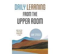 Daily Learning in The Upper Room: Notes on the Upper Room Divided into 31 Days