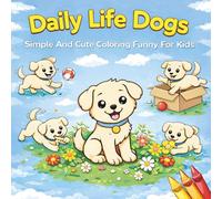 Daily Life Dogs: Simple And Cute Coloring Funny For Kids