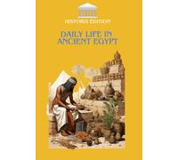 DAILY LIFE IN ANCIENT EGYPT: Immerse yourself in the fascinating daily life of ancient Egypt